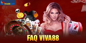 Giải Đáp Những Câu Hỏi Thường Gặp FAQ Viva88 Chi Tiết Nhất