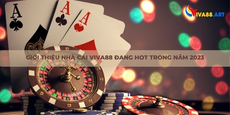 Giới thiệu nhà cái VIVA88 đang hot 