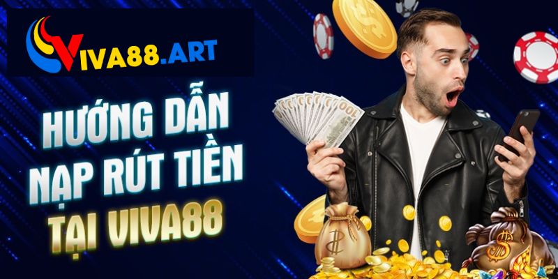 Hướng dẫn nạp tiền Viva88 cho tân thủ