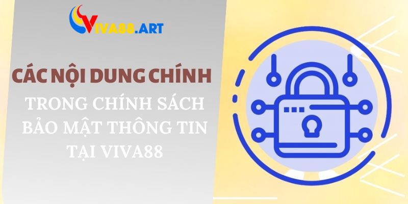 Các nội dung chính trong chính sách bảo mật thông tin tại VIVA88