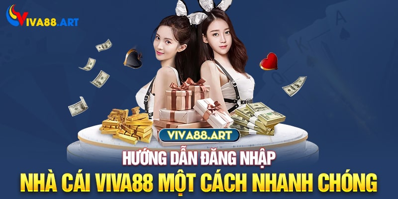 Hướng dẫn đăng nhập nhà cái VIVA88 một cách nhanh chóng