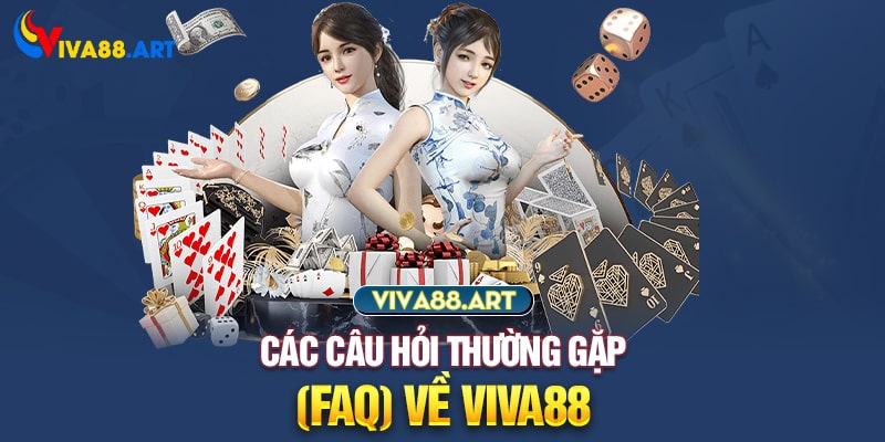 Các câu hỏi thường gặp (FAQ) về VIVA88