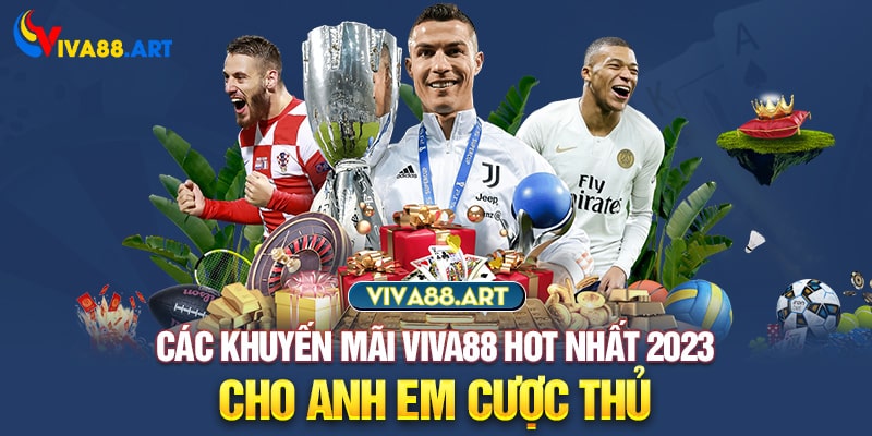 Các khuyến mãi VIVA88 hot nhất 2023 cho anh em cược thủ