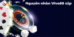 Viva88 sập nguyên nhân do đâu?